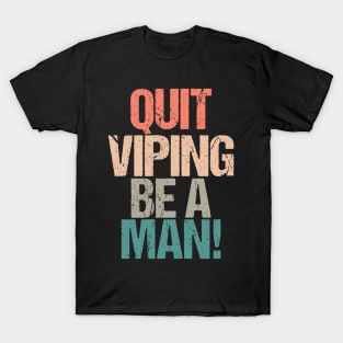 Quit Vaping Be A Man T-Shirt